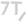 7T